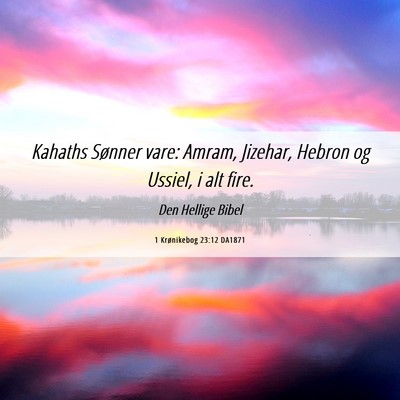 Picture 06 - 1 Krønikebog 23:12 DA1871 - Kahaths Sønner vare: Amram, Jizehar, Hebron og - Bible Verse Picture