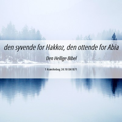 Picture 06 - 1 Krønikebog 24:10 DA1871 - den syvende for Hakkoz, den ottende for - Bible Verse Picture