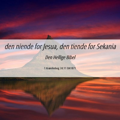 Picture 06 - 1 Krønikebog 24:11 DA1871 - den niende for Jesua, den tiende for - Bible Verse Picture