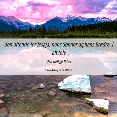 Picture 06 - 1 Krønikebog 25:15 DA1871 - den ottende for Jesaja, hans Sønner og hans - Bible Verse Picture