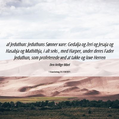 Picture 06 - 1 Krønikebog 25:3 DA1871 - af Jeduthun: Jeduthuns Sønner vare: Gedalja og - Bible Verse Picture