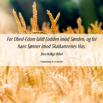 Picture 06 - 1 Krønikebog 26:15 DA1871 - For Obed-Edom faldt Lodden imod Sønden, og for - Bible Verse Picture