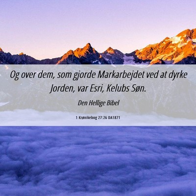 Picture 06 - 1 Krønikebog 27:26 DA1871 - Og over dem, som gjorde Markarbejdet ved at dyrke - Bible Verse Picture