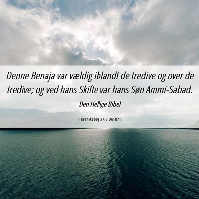 Picture 06 - 1 Krønikebog 27:6 DA1871 - Denne Benaja var vældig iblandt de tredive og - Bible Verse Picture