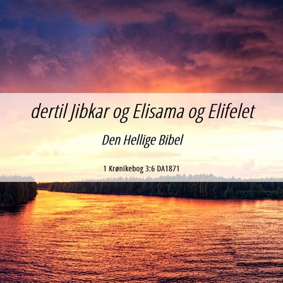 Picture 06 - 1 Krønikebog 3:6 DA1871 - dertil Jibkar og Elisama og - Bible Verse Picture