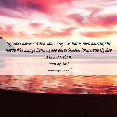 Picture 06 - 1 Krønikebog 4:27 DA1871 - Og Simei havde seksten Sønner og seks Døtre, - Bible Verse Picture
