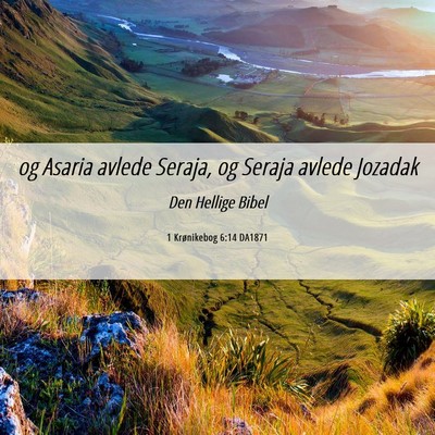 Picture 06 - 1 Krønikebog 6:14 DA1871 - og Asaria avlede Seraja, og Seraja avlede - Bible Verse Picture