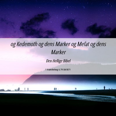 Picture 06 - 1 Krønikebog 6:79 DA1871 - og Kedemoth og dens Marker og Mefat og dens - Bible Verse Picture