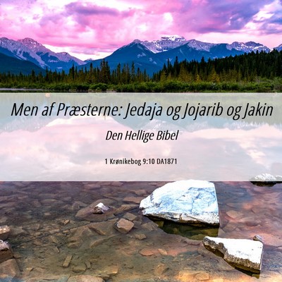 Picture 06 - 1 Krønikebog 9:10 DA1871 - Men af Præsterne: Jedaja og Jojarib og - Bible Verse Picture