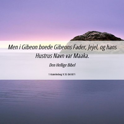Picture 06 - 1 Krønikebog 9:35 DA1871 - Men i Gibeon boede Gibeons Fader, Jejel, og hans - Bible Verse Picture