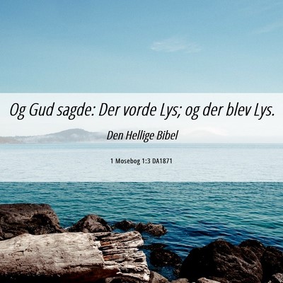 Picture 06 - 1 Mosebog 1:3 DA1871 - Og Gud sagde: Der vorde Lys; og der blev - Bible Verse Picture