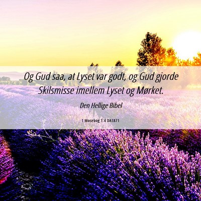 Picture 06 - 1 Mosebog 1:4 DA1871 - Og Gud saa, at Lyset var godt, og Gud gjorde - Bible Verse Picture