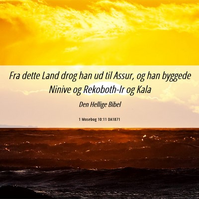 Picture 06 - 1 Mosebog 10:11 DA1871 - Fra dette Land drog han ud til Assur, og han - Bible Verse Picture
