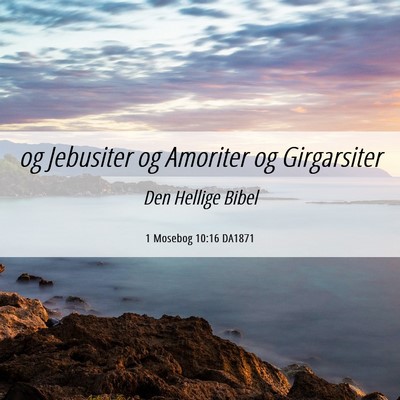 Picture 06 - 1 Mosebog 10:16 DA1871 - og Jebusiter og Amoriter og - Bible Verse Picture