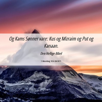 Picture 06 - 1 Mosebog 10:6 DA1871 - Og Kams Sønner vare: Kus og Mizraim og Put og - Bible Verse Picture