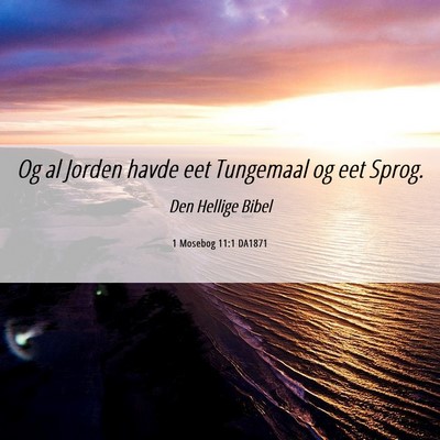 Picture 06 - 1 Mosebog 11:1 DA1871 - Og al Jorden havde eet Tungemaal og eet - Bible Verse Picture