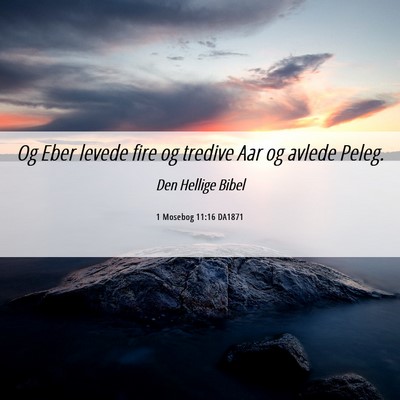 Picture 06 - 1 Mosebog 11:16 DA1871 - Og Eber levede fire og tredive Aar og avlede - Bible Verse Picture