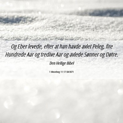 Picture 06 - 1 Mosebog 11:17 DA1871 - Og Eber levede, efter at han havde avlet Peleg, - Bible Verse Picture