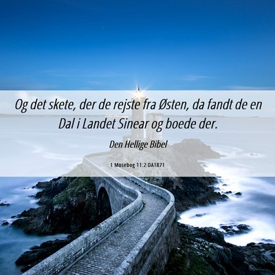 Picture 06 - 1 Mosebog 11:2 DA1871 - Og det skete, der de rejste fra Østen, da fandt - Bible Verse Picture
