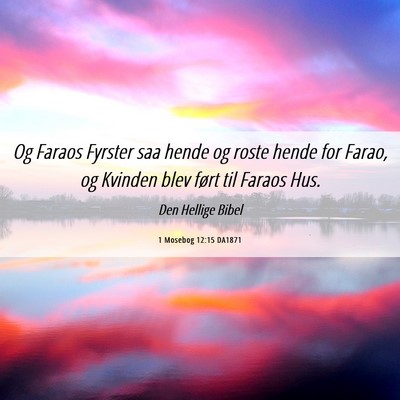 Picture 06 - 1 Mosebog 12:15 DA1871 - Og Faraos Fyrster saa hende og roste hende for - Bible Verse Picture