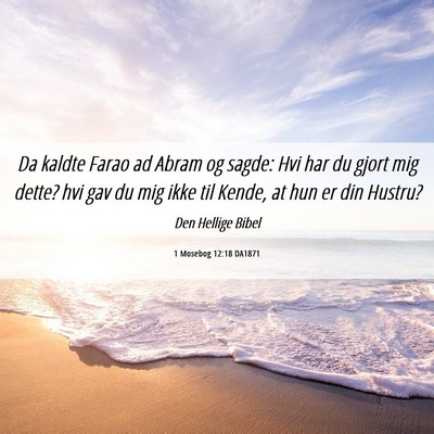 Picture 06 - 1 Mosebog 12:18 DA1871 - Da kaldte Farao ad Abram og sagde: Hvi har du - Bible Verse Picture