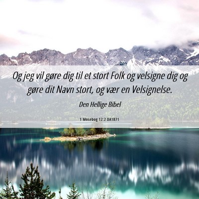 Picture 06 - 1 Mosebog 12:2 DA1871 - Og jeg vil gøre dig til et stort Folk og - Bible Verse Picture