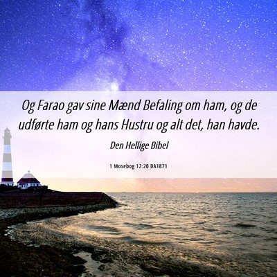 Picture 06 - 1 Mosebog 12:20 DA1871 - Og Farao gav sine Mænd Befaling om ham, og de - Bible Verse Picture