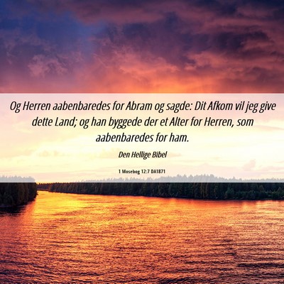 Picture 06 - 1 Mosebog 12:7 DA1871 - Og Herren aabenbaredes for Abram og sagde: Dit - Bible Verse Picture