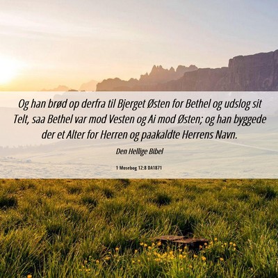 Picture 06 - 1 Mosebog 12:8 DA1871 - Og han brød op derfra til Bjerget Østen for - Bible Verse Picture