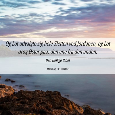 Picture 06 - 1 Mosebog 13:11 DA1871 - Og Lot udvalgte sig hele Sletten ved Jordanen, og - Bible Verse Picture