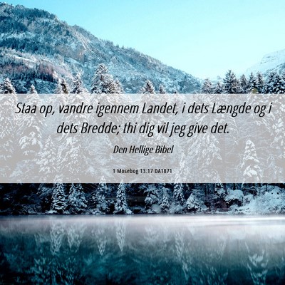 Picture 06 - 1 Mosebog 13:17 DA1871 - Staa op, vandre igennem Landet, i dets Længde og - Bible Verse Picture