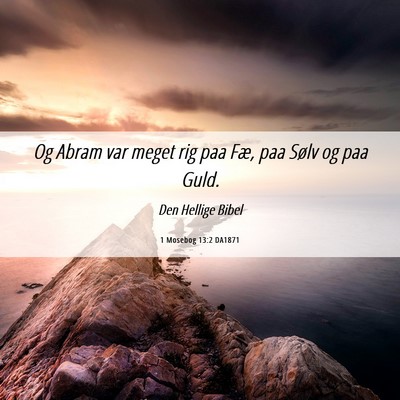 Picture 06 - 1 Mosebog 13:2 DA1871 - Og Abram var meget rig paa Fæ, paa Sølv og paa - Bible Verse Picture