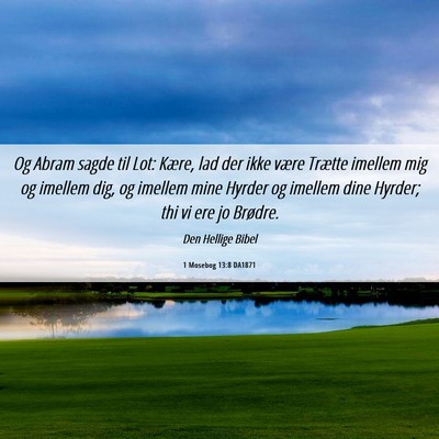 Picture 06 - 1 Mosebog 13:8 DA1871 - Og Abram sagde til Lot: Kære, lad der ikke være - Bible Verse Picture