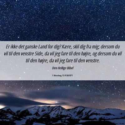 Picture 06 - 1 Mosebog 13:9 DA1871 - Er ikke det ganske Land for dig? Kære, skil dig - Bible Verse Picture