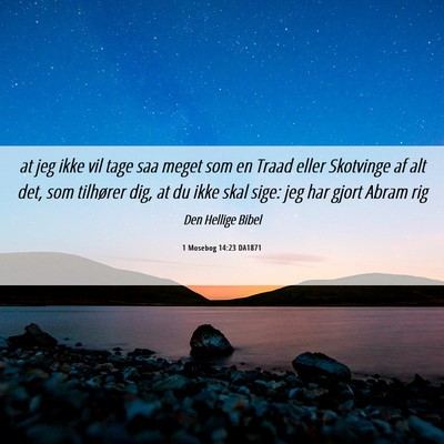Picture 06 - 1 Mosebog 14:23 DA1871 - at jeg ikke vil tage saa meget som en Traad eller - Bible Verse Picture