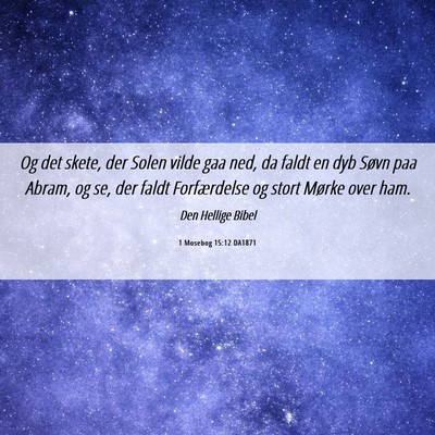 Picture 06 - 1 Mosebog 15:12 DA1871 - Og det skete, der Solen vilde gaa ned, da faldt - Bible Verse Picture