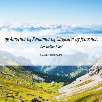 Picture 06 - 1 Mosebog 15:21 DA1871 - og Amoriter og Kananiter og Girgasiter og - Bible Verse Picture