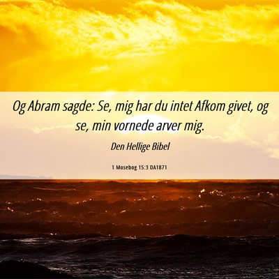 Picture 06 - 1 Mosebog 15:3 DA1871 - Og Abram sagde: Se, mig har du intet Afkom givet, - Bible Verse Picture