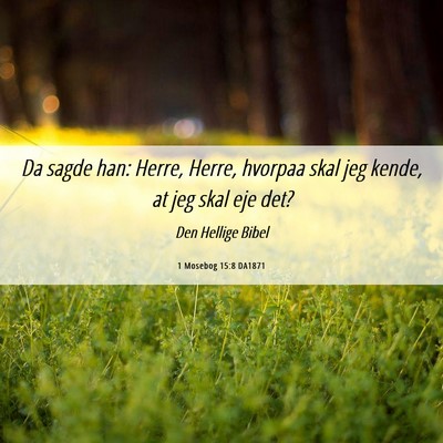 Picture 06 - 1 Mosebog 15:8 DA1871 - Da sagde han: Herre, Herre, hvorpaa skal jeg - Bible Verse Picture