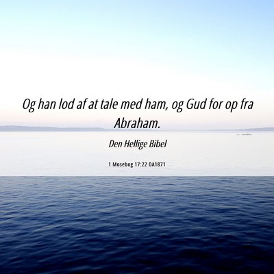 Picture 06 - 1 Mosebog 17:22 DA1871 - Og han lod af at tale med ham, og Gud for op fra - Bible Verse Picture