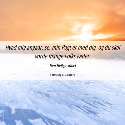 Picture 06 - 1 Mosebog 17:4 DA1871 - Hvad mig angaar, se, min Pagt er med dig, og du - Bible Verse Picture