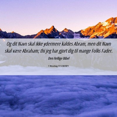 Picture 06 - 1 Mosebog 17:5 DA1871 - Og dit Navn skal ikke ydermere kaldes Abram, men - Bible Verse Picture