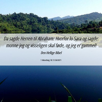 Picture 06 - 1 Mosebog 18:13 DA1871 - Da sagde Herren til Abraham: Hvorfor lo Sara og - Bible Verse Picture