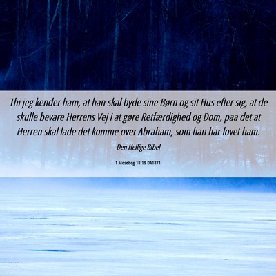 Picture 06 - 1 Mosebog 18:19 DA1871 - Thi jeg kender ham, at han skal byde sine Børn - Bible Verse Picture
