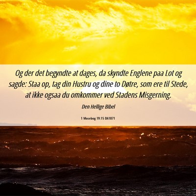 Picture 06 - 1 Mosebog 19:15 DA1871 - Og der det begyndte at dages, da skyndte Englene - Bible Verse Picture