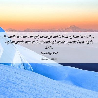 Picture 06 - 1 Mosebog 19:3 DA1871 - Da nødte han dem meget, og de gik ind til ham og - Bible Verse Picture