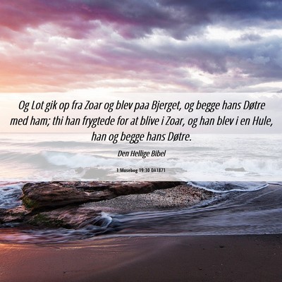 Picture 06 - 1 Mosebog 19:30 DA1871 - Og Lot gik op fra Zoar og blev paa Bjerget, og - Bible Verse Picture