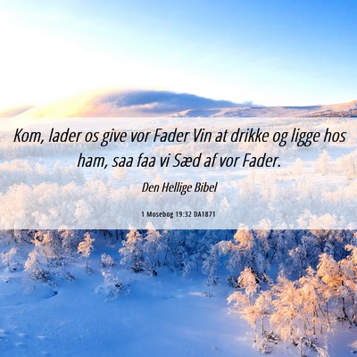 Picture 06 - 1 Mosebog 19:32 DA1871 - Kom, lader os give vor Fader Vin at drikke og - Bible Verse Picture