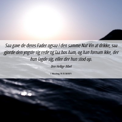 Picture 06 - 1 Mosebog 19:35 DA1871 - Saa gave de deres Fader ogsaa i den samme Nat Vin - Bible Verse Picture