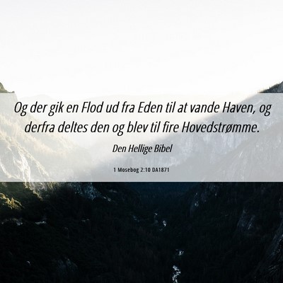 Picture 06 - 1 Mosebog 2:10 DA1871 - Og der gik en Flod ud fra Eden til at vande - Bible Verse Picture